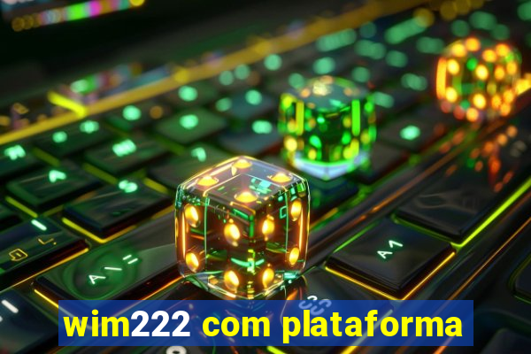 wim222 com plataforma